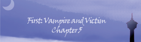 First: Vampire and Victim | Chapter 5